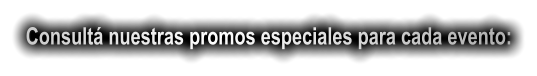 Consult nuestras promos especiales para cada evento: